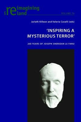 'Inspiring a Mysterious Terror': 200 Years of Joseph Sheridan Le Fanu by Maher, Eamon