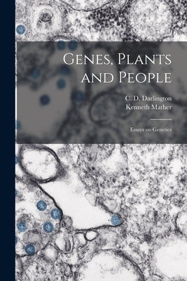 Genes, Plants and People; Essays on Genetics by Darlington, C. D. (Cyril Dean) 1903-
