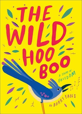 The Wild Hooboo: A Story about Freedom by Falls, Barry