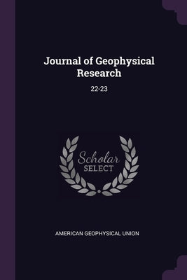 Journal of Geophysical Research: 22-23 by Union, American Geophysical