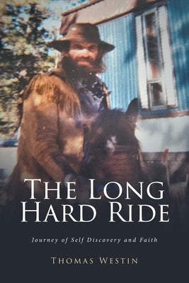 The Long Hard Ride: Journey of Self Discovery and Faith by Westin, Thomas
