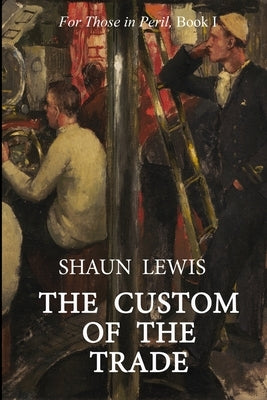 The Custom of the Trade: A gripping tale of submarine warfare in WW1 by Lewis, Shaun