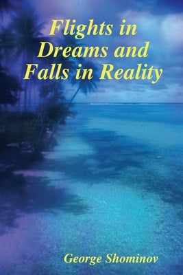 Flights in Dreams and Falls in Reality by Shominov, George