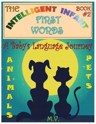 The Intelligent Infant First Words - Book #2: A Baby's Language Journey. Bring Infinite Joy to Your Child's Early Learning. The Toddler's Odyssey From by Vergara, Mauricio
