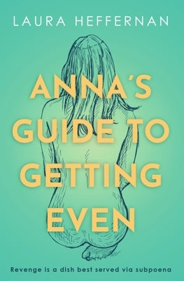 Anna's Guide to Getting Even by Heffernan, Laura