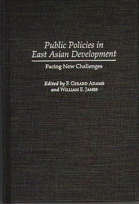 Public Policies in East Asian Development: Facing New Challenges by Adams, F. Gerard