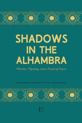 Shadows in the Alhambra: Murder, Mystery, and a Touch of Tapas Bilingual Spanish-English Short Stories for Language Learners by Bilingual, Pomme
