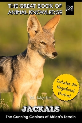 Jackals: The Cunning Canines of Africa's Terrain by Martin, M.