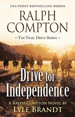 Ralph Compton Drive for Independence by Brandt, Lyle