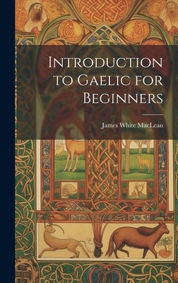 Introduction to Gaelic for Beginners by MacLean, James White
