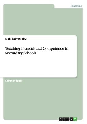 Teaching Intercultural Competence in Secondary Schools by Stefanidou, Eleni