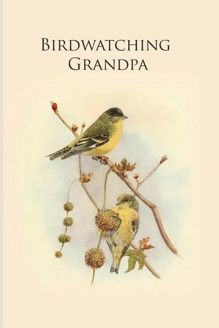 Birdwatching Grandpa: Gifts For Birdwatchers - a great logbook, diary or notebook for tracking bird species. 120 pages by Journals, All Animal