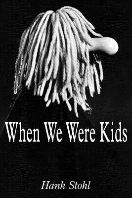 When We Were Kids by Stohl, Hank