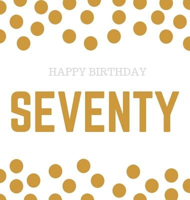 Happy 70th Birthday Guest Book (Hardcover): Happy 70th Birthday Guest book, party and birthday celebrations decor, memory book, 70th birthday, happy b by Bell, Lulu and