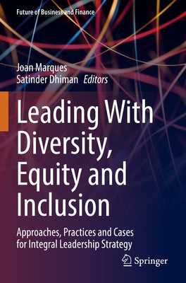 Leading with Diversity, Equity and Inclusion: Approaches, Practices and Cases for Integral Leadership Strategy by Marques, Joan
