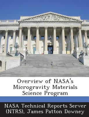 Overview of NASA's Microgravity Materials Science Program by Downey, James Patton