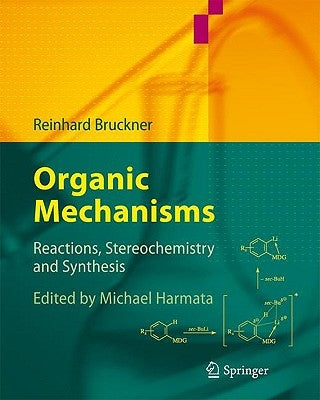 Organic Mechanisms: Reactions, Stereochemistry and Synthesis by Bruckner, Reinhard
