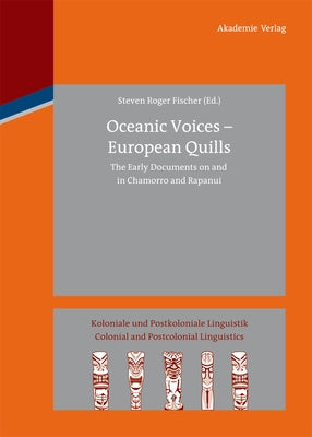 Oceanic Voices - European Quills: The Early Documents on and in Chamorro and Rapanui by Fischer, Steven Roger