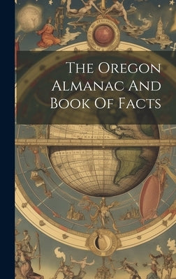 The Oregon Almanac And Book Of Facts by Anonymous