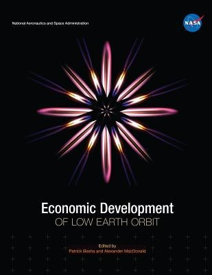 Economic Development of Low Earth Orbit by MacDonald, Alexander