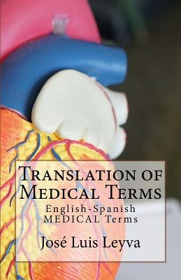 Translation of Medical Terms: English-Spanish Medical Terms by Leyva, Jose Luis