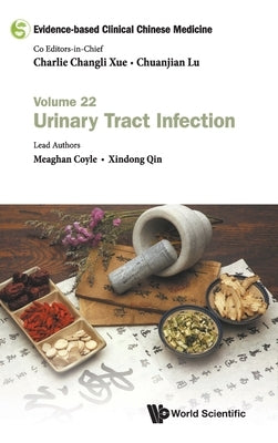 Evidence-Based Clinical Chinese Medicine - Volume 22: Urinary Tract Infection by Xue, Charlie Changli