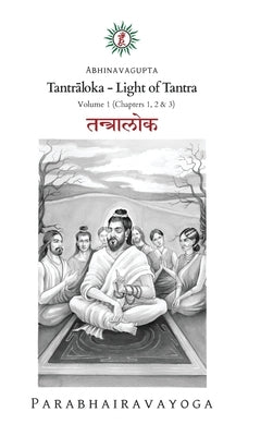 Tantrāloka: Light of Tantra - Volume 1 by Pradiipaka, Gabriel
