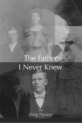 The Father I Never Knew by Parker, Orin