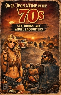 Once upon a time in the 70's: Sex, Drugs, and Angel Encounters by Nightingale, John T.