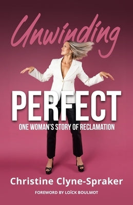 Unwinding Perfect: One Woman's Story of Reclamation by Boulmot, Loïck