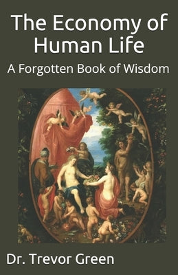 The Economy of Human Life: A Forgotten Book of Wisdom by Green, Trevor