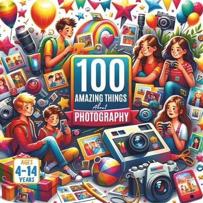 100 Amazing Things About Photography by Aux, Bryan