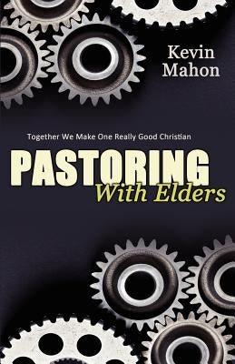 Pastoring with Elders by Mahon, Kevin