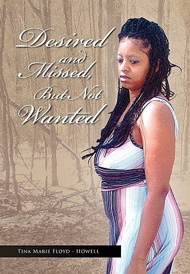 Desired and Missed, But Not Wanted by Floyd-Howell, Tina Marie