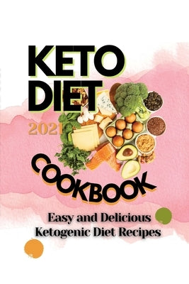 Keto Diet Cookbook 2021: Easy and Delicious Ketogenic Diet Recipes by Chasey, Dean