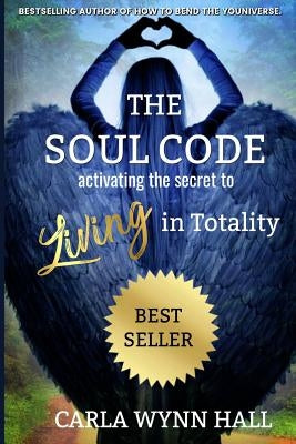 The Soul Code: Activating the Secret to Living in Totality by Hall, Carla Wynn