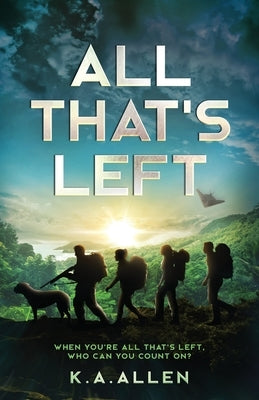 All that's Left: When you're all that's left, who can you count on? by Allen, Ken A.