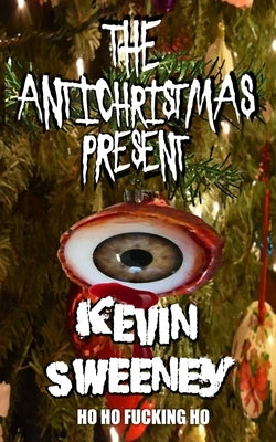 The Antichristmas Present: Horror Stories by Sweeney, Kevin