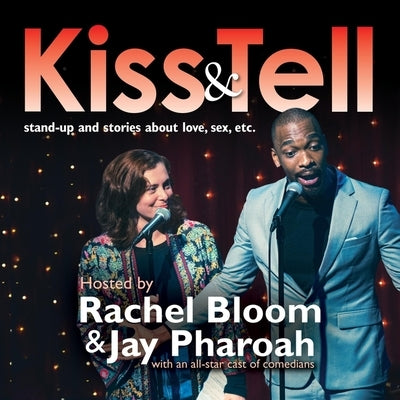 Kiss & Tell: Stand-Up & Stories about Love, Sex, Etc. by Pharoah, Jay