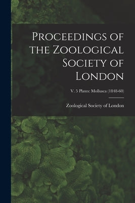 Proceedings of the Zoological Society of London; v. 5 plates: Mollusca (1848-60) by Zoological Society of London
