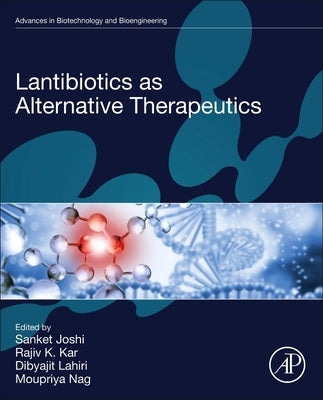 Lantibiotics as Alternative Therapeutics by Joshi, Sanket