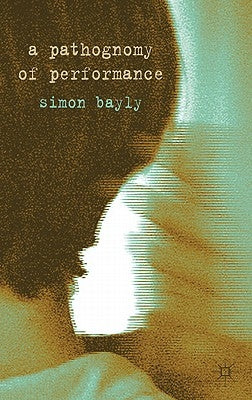 A Pathognomy of Performance by Bayly, S.