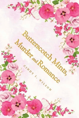Butterscotch Mints, Murder and Romance by Wilson, Cindy I.