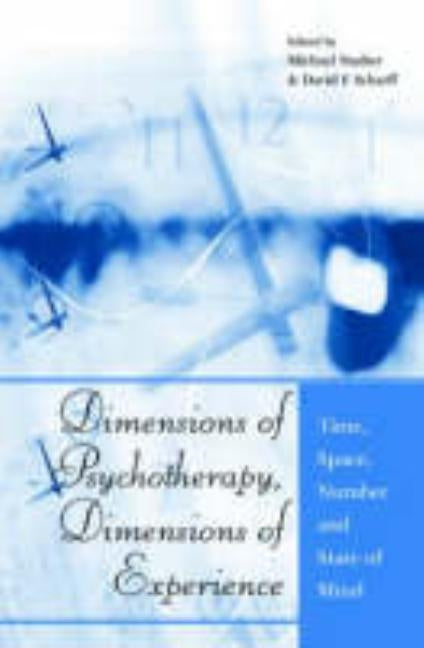 Dimensions of Psychotherapy, Dimensions of Experience: Time, Space, Number and State of Mind by Stadter, Michael