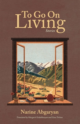 To Go on Living: Stories by Abgaryan, Narine