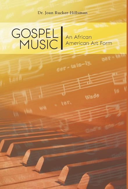 Gospel Music: An African American Art Form by Rucker-Hillsman, Joan