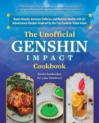 The Unofficial Genshin Impact Cookbook: Boost Attacks, Increase Defense, and Restore Your Health with 60 Adventurous Recipes from the Fan-Favorite Vid by Sonderkerer, Kierra