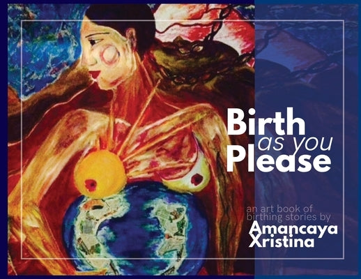Birth As You Please by Xristina, Amancaya