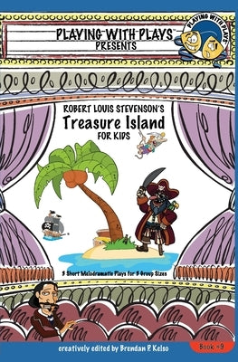 Robert Louis Stevenson's Treasure Island for Kids: 3 Short Melodramatic Plays for 3 Group Sizes by Barnhart, Khara C.