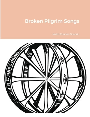 Broken Pilgrim Songs by Dovoric, Keith